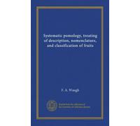 Systematic pomology, treating of description, nomenclature, and classification of fruits