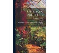 Systematic Pomology: Treating Of The Description, Nomenclature, And Classification Of Fruits