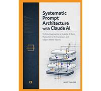Systematic Prompt Architecture with Claude AI: Technical Approaches to Scalable AI Book Production for Entrepreneurs and Subject-Matter Experts