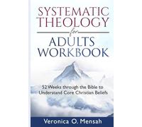 Systematic Theology for Adults Workbook: 52 Weeks Through the Bible to Understand Core Christian Beliefs