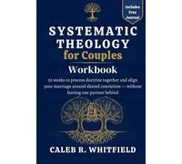 Systematic Theology for Couples Companion Workbook: 52 weeks to process doctrine together and align your marriage around shared conviction - without leaving one partner behind