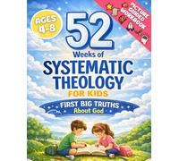 Systematic Theology For Kids 4-8 ESV: The Bible Simplified: A Fun 52-Week Workbook - Gentle, Easy-to-Follow Lesson Guide to Christian Doctrine for ... the Bible, Jesus, and the Christian Faith