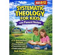 Systematic Theology for Kids 8-12: A 52-W uided Workbook on Christian Doctrine with Parent Notes to Help Children Answer Big Questions, Know the Bible and Jesus’ Love, and Build a Lasting Faith