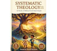 Systematic Theology for Kids: A 52-Week Christian Devotional for Kids Ages 7-12 to Understand Big Biblical Truths, Build Strong Character, and Grow in Faith through Weekly Lessons and Prayers