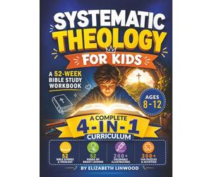 Systematic Theology for Kids: A 52-Week KJV Bible Study Workbook with Hands-On Object Lessons, Bible Stories, Fun Activities, and Colorable Illustrations (Ages 8-12)