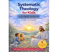 Systematic Theology for Kids: A Gentle Picturebook About God, Faith, and Big Questions