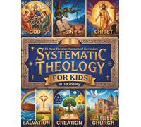 Systematic Theology for Kids Ages 8-12: A 30-W hristian Homeschool Curriculum to Understand God, the Bible, Jesus, and Salvation While Growing a Strong and Personal Faith. FULLCOLOR VERSION