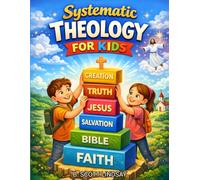Systematic Theology for Kids: Full-Color 52-Week Workbook to Help Children Learn What and Why They Believe