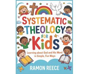 SYSTEMATIC THEOLOGY FOR KIDS: Learning About God and His Word in Simple, Fun Ways