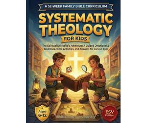 SYSTEMATIC THEOLOGY FOR KIDS: The Spiritual Detective’s Adventure: A Guided Devotional & Workbook with Bible Activities and Answers for Curious Kids - A 52-W amily Bible Curriculum | ESV Edition