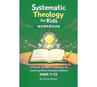 Systematic Theology for Kids Workbook: A Parent-Guided Companion for Learning What Christians Believe
