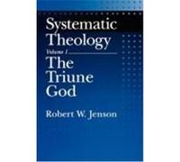 Systematic Theology: Volume 1: The Triune God