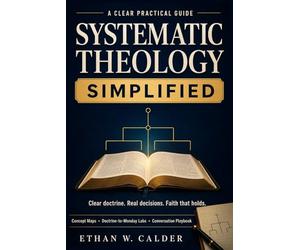Systematic Theology Simplified: Get the core of Christian doctrine - and use it on Monday. Clear maps, plain language, and short Labs turn belief into decisions at work, at home, and in church.