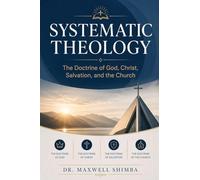 Systematic Theology: The Doctrine of God, Christ, Salvation, and the Church