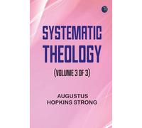 Systematic Theology (Volume 3 of 3)