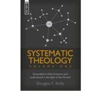 Systematic Theology, Volume One: Grounded in Holy Scripture and Understood in Light of the Church Kelly, Douglas F. (Auteur)