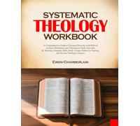 SYSTEMATIC THEOLOGY WORKBOOK: A Comprehensive Guide to Christian Doctrine with Biblical Analysis Worksheets and Theological Study Activities for ... in Training, and Serious Theology Learners