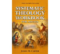 Systematic Theology Workbook for Adults: A 52-Week Bible Study to Understand the Core Doctrines of Christianity and Strengthen Your Faith