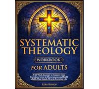 Systematic Theology Workbook for Adults: A 52-Week Journey to Connect Core Doctrines, Grow in Discernment, and Build a Faith That Stands Firm in Everyday Life