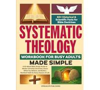 Systematic Theology Workbook for Busy Adults - Made Simple: A 52-W ible Study Guide to Master Christian Doctrines, Know What You Believe, and Build a Resilient Faith for Every Season of Life