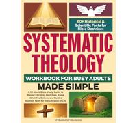 Systematic Theology Workbook for Busy Adults - Made Simple: A 52-W ible Study Guide to Master Christian Doctrines, Know What You Believe, and Build a Resilient Faith for Every Season of Life