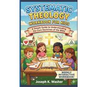 Systematic Theology Workbook For Kids: A Simple Guide to Understanding the Core Doctrines of the Bible