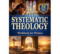 Systematic Theology Workbook for Women: A 52-Week Guide to Trade Spiritual Milk for the Meat of Doctrine and Build a Faith That Outlasts Deconstruction