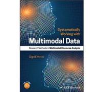 Systematically Working with Multimodal Data by Norris & Sigrid Auckland University of Technology & New Zealand Norris Sigrid Auckland University of Technology New Zealand (Auteur)