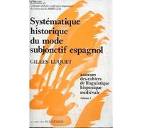 Systèmatique Historique Du Mode Subjonctif Espagnol - Annexes Des Cahiers Linguistique Hispanique Médiévale - Volume 5.
