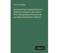 Systematisches Verzeichniß der im indischen Archipel in den Jahren 1842-1848 gesammelten sowie der aus Japan empfangenen Pflanzen
