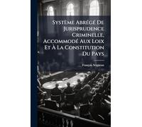 Système AbrÃ(c)gÃ(c) De Jurisprudence Criminelle, AccommodÃ(c) Aux Loix Et Ã La Constitution Du Pays