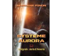 Système Aurora: Intégrale : Aeria & Veneria / Une quête de survie dans l'espace