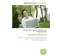 Système Binaire: Système de numération, Base (arithmétique), Informatique, Complément à un, Complément à deux, Code de Gray, Binary coded decimal
