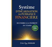 Système d’Incarnation de Puissance Financière: De l’ombre à la célébrité, en 7 étapes