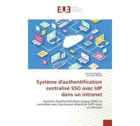 Systeme d'authentification centralise SSO avec IdP dans un intranet Systeme d'authentification unique (SSO) et centralise avec fournisseur d'identite dans un intranet - Narcisse Kapdjou - Universitair