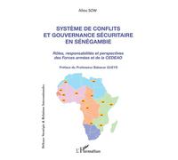 Système de conflits et gouvernance sécuritaire en Sénégambie Rôles, responsabilités et perspectives des Forces armées - et de la CEDEAO - Aliou Sow - L'harmattan - broché - Etude