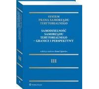 Système de droit de l'autonomie territoriale. Samodzielność samorządu terytorialnego - granice i perspektywy - Irena Lipowicz (Recht auf Polnisch)