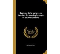 Système de la nature, ou, Des lois du monde physique et du monde moral