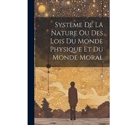 Système de la Nature ou Des lois du Monde Physique et du Monde Moral