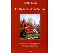 Système de la Nature: Ou Lois du monde physique & du monde moral