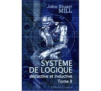 Système de logique déductive et inductive. Exposé des principes de la preuve et des méthodes de recherche scientifique: Tome 2