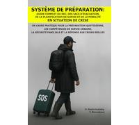 Système de Préparation: Guide Complet du EDC, des Sacs d’Évacuation, de la Planification de Survie et de la Mobilité en Situation de Crise.: Un Cadre Pratique pour la Préparation Quotidienne