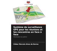 Système de surveillance GPS pour les réunions et les rencontres en face à face: Modélisation du système