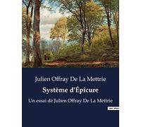 Système d'Épicure: Un essai de Julien Offray De La Mettrie