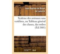 Système des animaux sans vertèbres, ou Tableau général des classes, des ordres et des genres De ces animaux... - De Lamarck-J-B - Hachette Bnf - broché - Livre