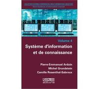 Système D'Information Et De Connaissance Arduin, Pierre - Emmanuel, Grundstein, Michel, Rosenthal - Sabroux, Camille (Auteur)