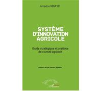 Système d'innovation agricole Guide stratégique et pratique de conseil agricole - Amadou Ndiaye - L'harmattan - broché - Guide