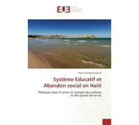 Systeme educatif et Abandon social en Haiti Plaidoyer pour la prise en compte des enfants et des jeunes de la rue - Pierre Francois - Universitaires Europeennes - broché - Essai