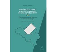 Système Électoral, État Particratique, Régime Représentatif - 10 Propositions Pour Réformer La Démocratie Belge