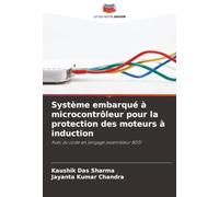 Système embarqué à microcontrôleur pour la protection des moteurs à induction: Avec du code en langage assembleur 8051